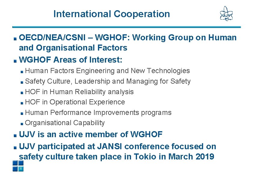 International Cooperation OECD/NEA/CSNI – WGHOF: Working Group on Human and Organisational Factors WGHOF Areas