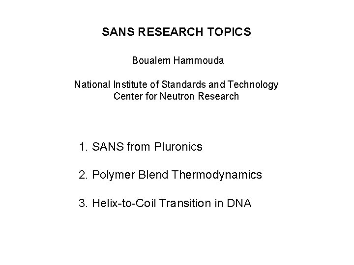 SANS RESEARCH TOPICS Boualem Hammouda National Institute of Standards and Technology Center for Neutron