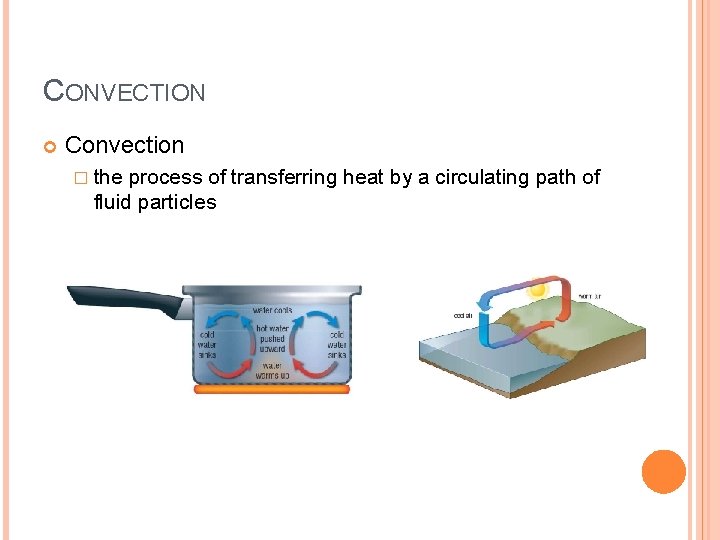 CONVECTION Convection � the process of transferring heat by a circulating path of fluid