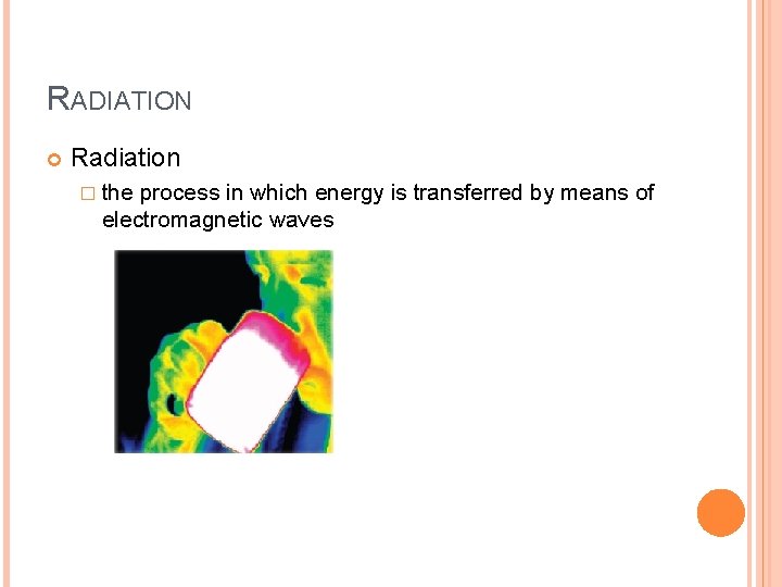 RADIATION Radiation � the process in which energy is transferred by means of electromagnetic