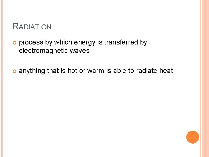 RADIATION process by which energy is transferred by electromagnetic waves anything that is hot