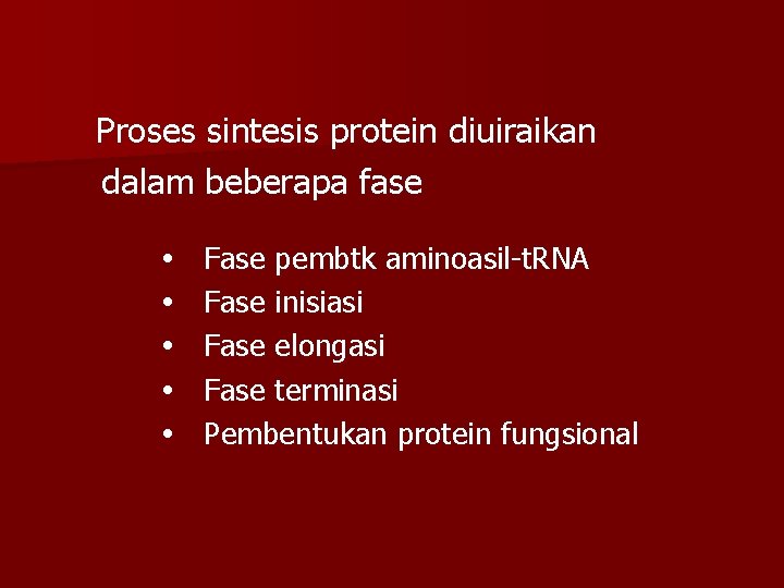 Proses sintesis protein diuiraikan dalam beberapa fase Fase pembtk aminoasil-t. RNA Fase inisiasi Fase