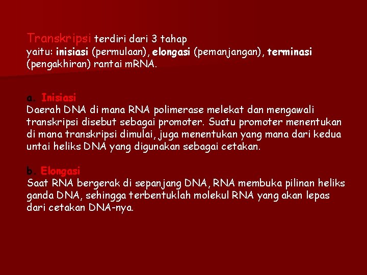 Transkripsi terdiri dari 3 tahap yaitu: inisiasi (permulaan), elongasi (pemanjangan), terminasi (pengakhiran) rantai m.