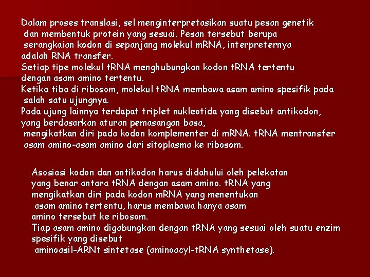 Dalam proses translasi, sel menginterpretasikan suatu pesan genetik dan membentuk protein yang sesuai. Pesan