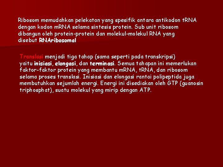 Ribosom memudahkan pelekatan yang spesifik antara antikodon t. RNA dengan kodon m. RNA selama