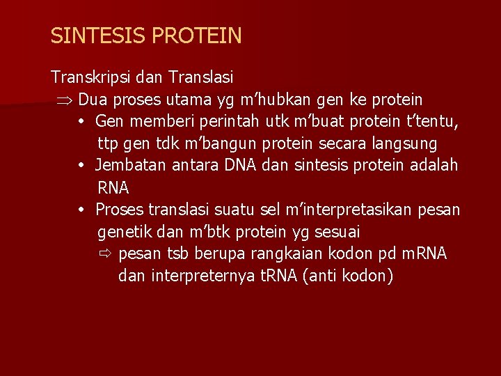 SINTESIS PROTEIN Transkripsi dan Translasi Dua proses utama yg m’hubkan gen ke protein Gen