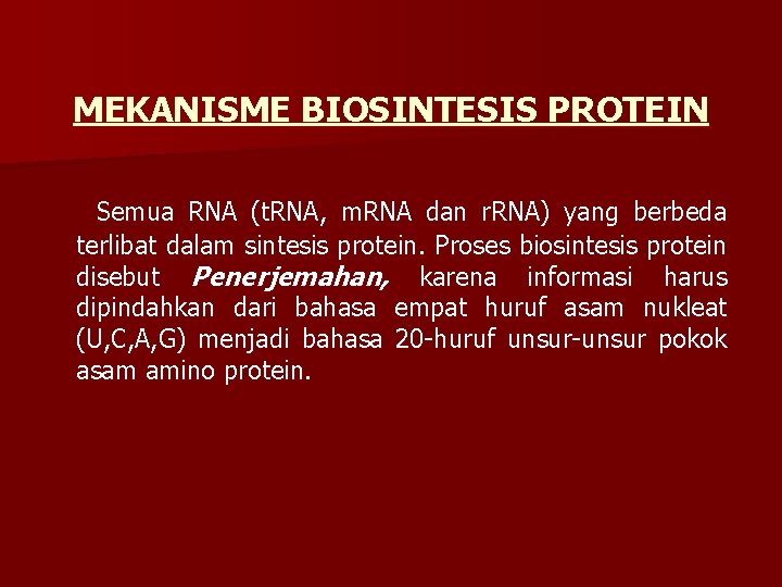 MEKANISME BIOSINTESIS PROTEIN Semua RNA (t. RNA, m. RNA dan r. RNA) yang berbeda