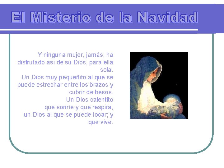 Y ninguna mujer, jamás, ha disfrutado así de su Dios, para ella sola. Un