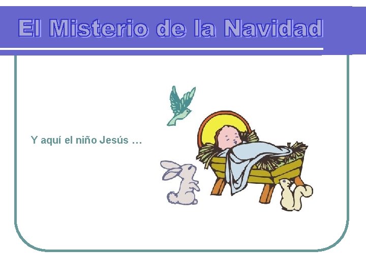 Y aquí el niño Jesús … 