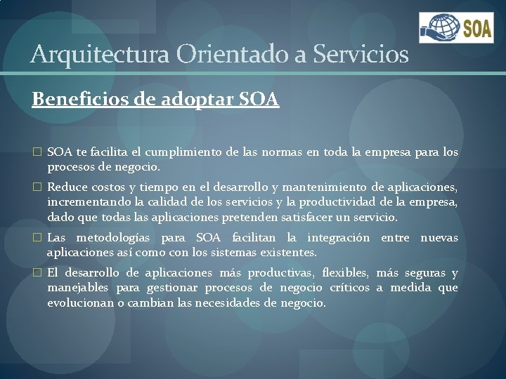 Arquitectura Orientado a Servicios Beneficios de adoptar SOA � SOA te facilita el cumplimiento