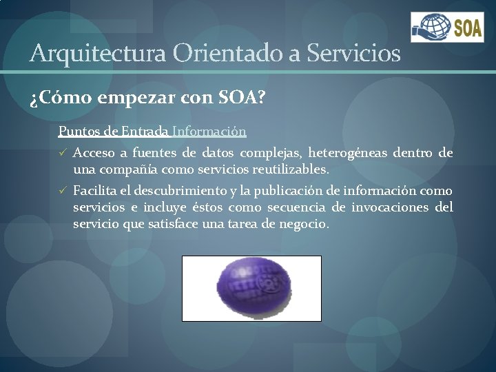 Arquitectura Orientado a Servicios ¿Cómo empezar con SOA? Puntos de Entrada Información ü Acceso