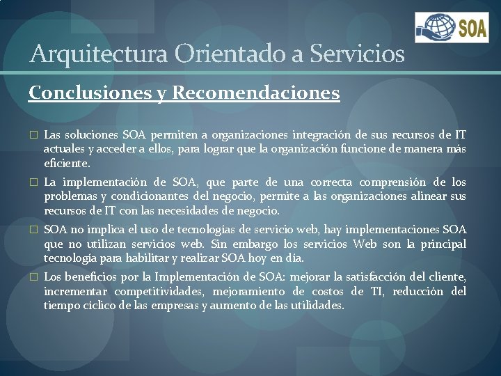 Arquitectura Orientado a Servicios Conclusiones y Recomendaciones � Las soluciones SOA permiten a organizaciones