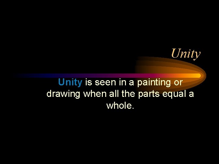 Unity is seen in a painting or drawing when all the parts equal a