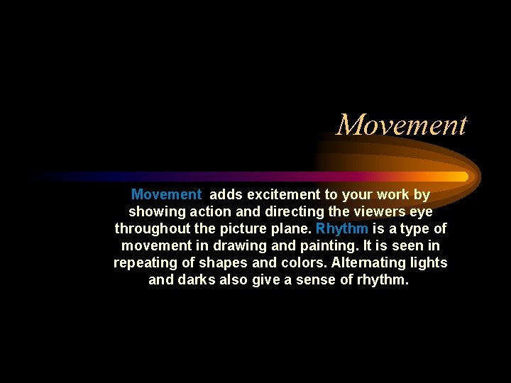 Movement adds excitement to your work by showing action and directing the viewers eye