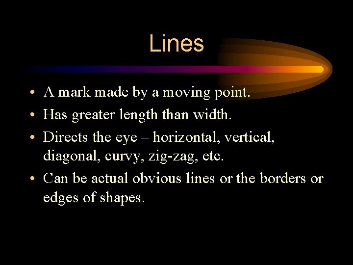 Lines • A mark made by a moving point. • Has greater length than