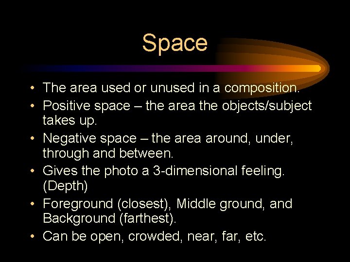 Space • The area used or unused in a composition. • Positive space –