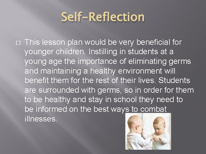 Self-Reflection � This lesson plan would be very beneficial for younger children. Instilling in