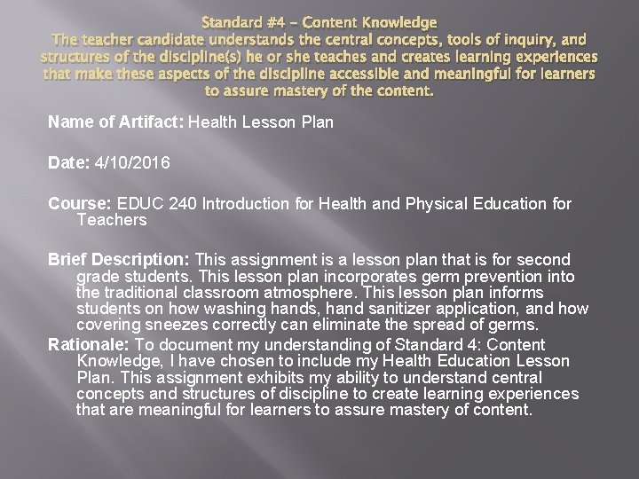 Standard #4 - Content Knowledge The teacher candidate understands the central concepts, tools of