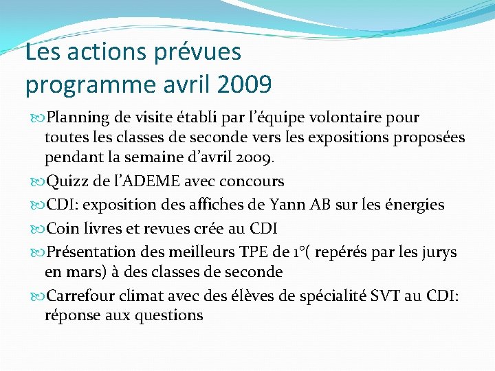 Les actions prévues programme avril 2009 Planning de visite établi par l’équipe volontaire pour