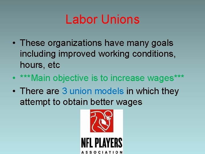 Labor Unions • These organizations have many goals including improved working conditions, hours, etc