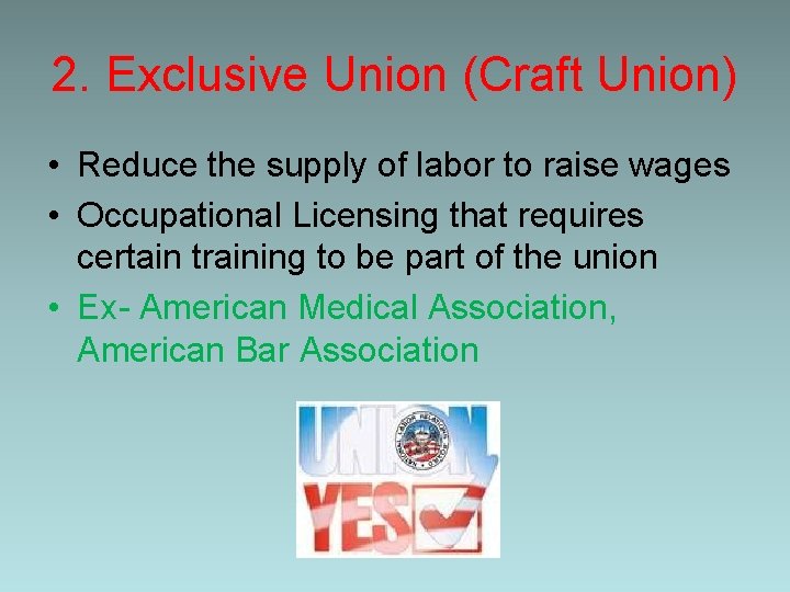 2. Exclusive Union (Craft Union) • Reduce the supply of labor to raise wages