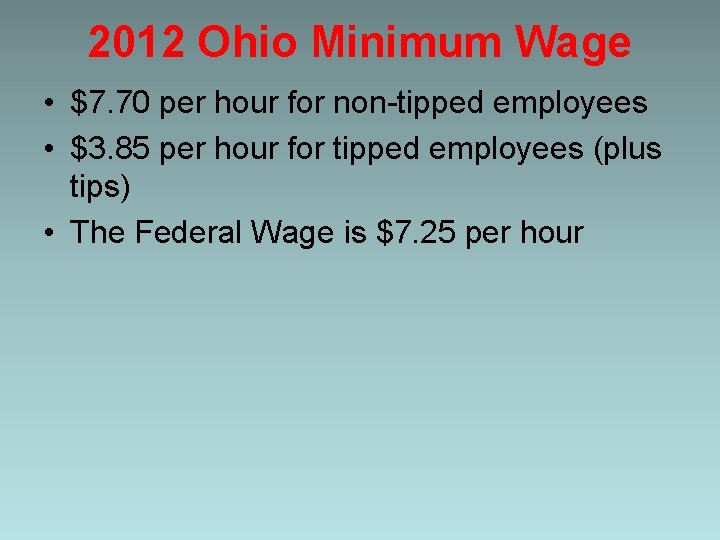 2012 Ohio Minimum Wage • $7. 70 per hour for non-tipped employees • $3.