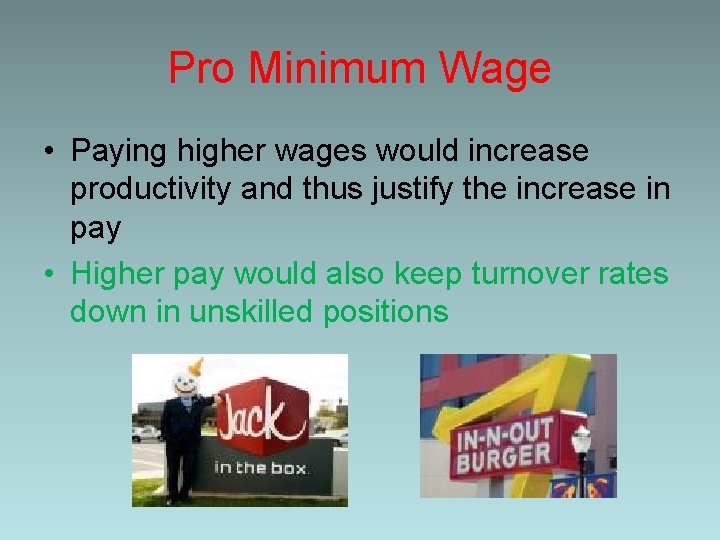 Pro Minimum Wage • Paying higher wages would increase productivity and thus justify the