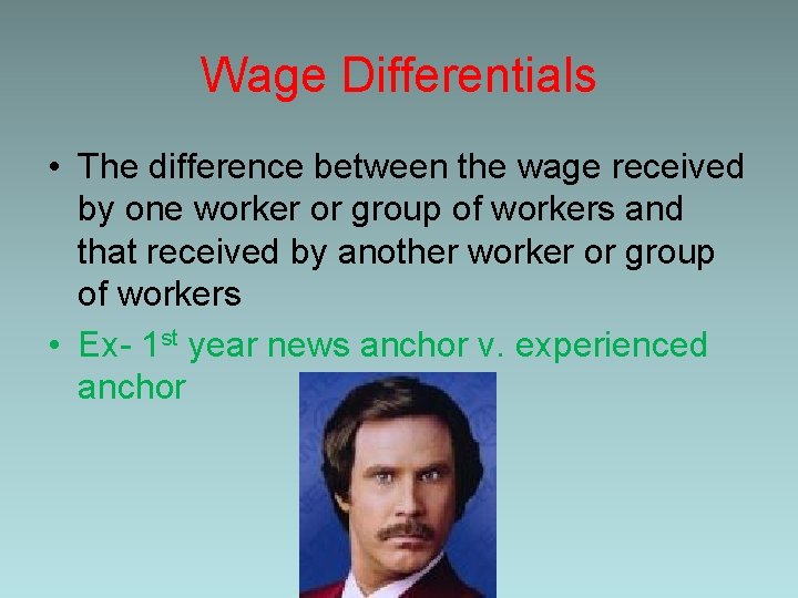 Wage Differentials • The difference between the wage received by one worker or group