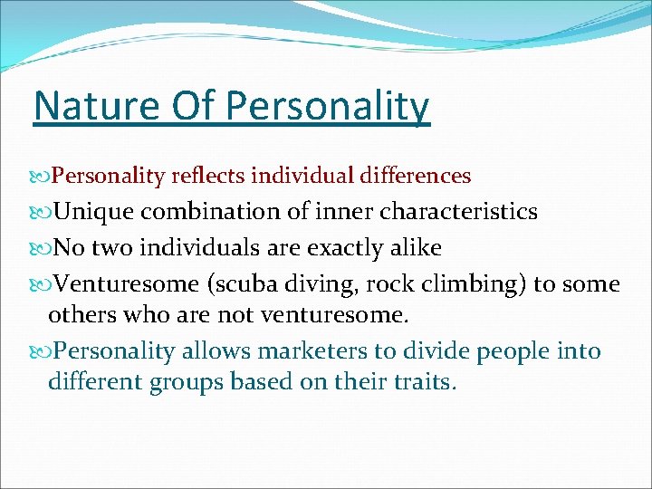 Nature Of Personality reflects individual differences Unique combination of inner characteristics No two individuals