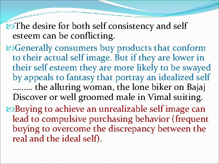  The desire for both self consistency and self esteem can be conflicting. Generally