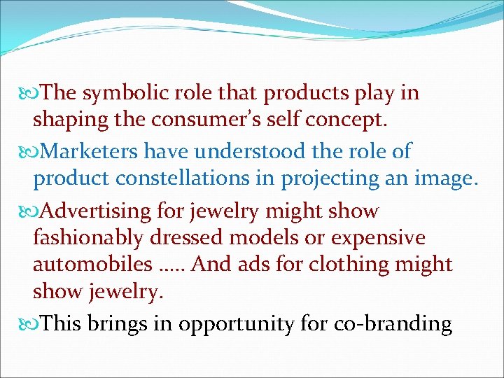  The symbolic role that products play in shaping the consumer’s self concept. Marketers