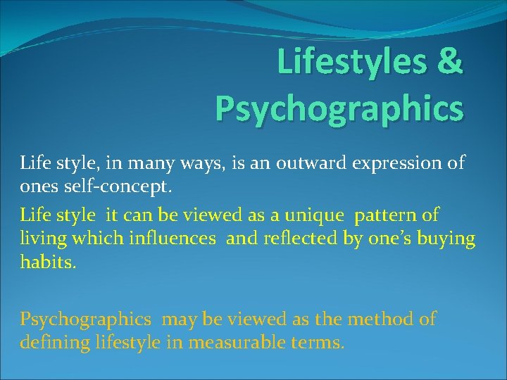 Lifestyles & Psychographics Life style, in many ways, is an outward expression of ones