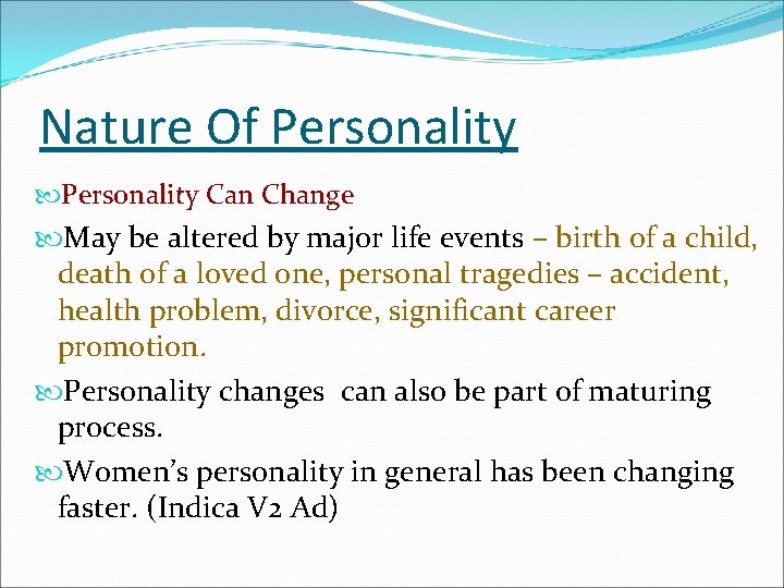 Nature Of Personality Can Change May be altered by major life events – birth