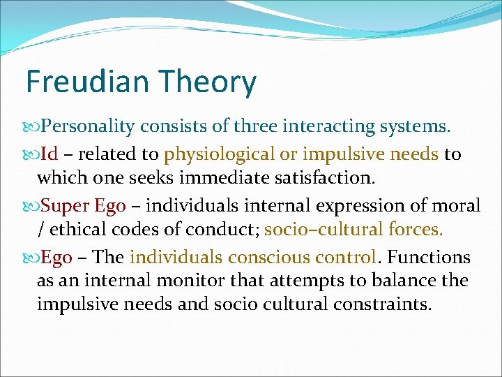 Freudian Theory Personality consists of three interacting systems. Id – related to physiological or