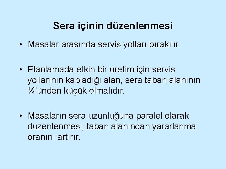 Sera içinin düzenlenmesi • Masalar arasında servis yolları bırakılır. • Planlamada etkin bir üretim