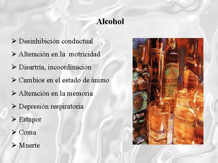 Alcohol Desinhibición conductual Alteración en la motricidad Disartría, incoordinación Cambios en el estado de