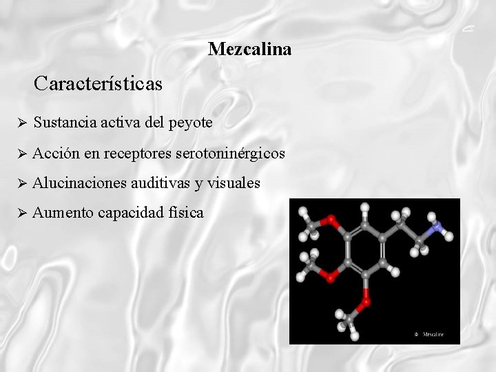 Mezcalina Características Sustancia activa del peyote Acción en receptores serotoninérgicos Alucinaciones auditivas y visuales
