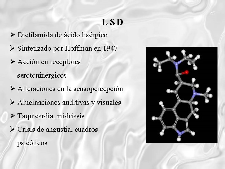 LSD Dietilamida de ácido lisérgico Sintetizado por Hoffman en 1947 Acción en receptores serotoninérgicos