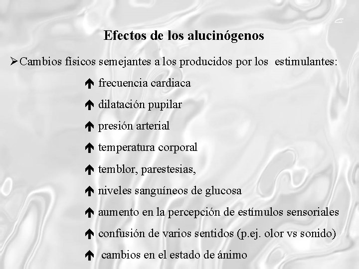 Efectos de los alucinógenos Cambios físicos semejantes a los producidos por los estimulantes: frecuencia