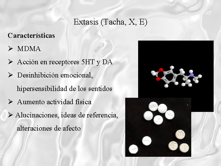 Extasis (Tacha, X, E) Características MDMA Acción en receptores 5 HT y DA Desinhibición