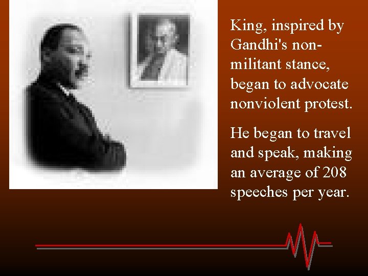 King, inspired by Gandhi's nonmilitant stance, began to advocate nonviolent protest. He began to