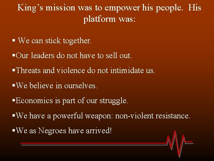 King’s mission was to empower his people. His platform was: § We can stick