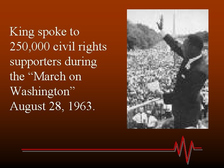 King spoke to 250, 000 civil rights supporters during the “March on Washington” August