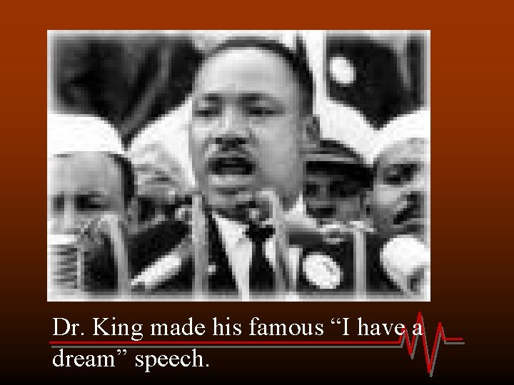 Dr. King made his famous “I have a dream” speech. 