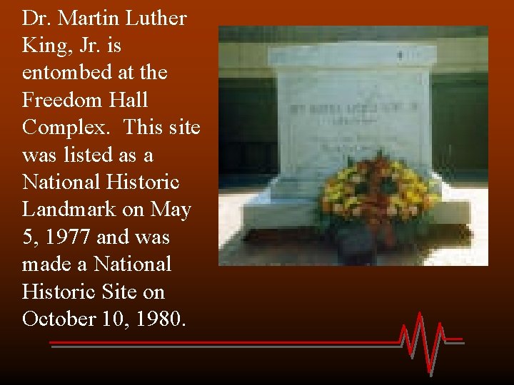 Dr. Martin Luther King, Jr. is entombed at the Freedom Hall Complex. This site