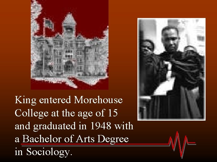 King entered Morehouse College at the age of 15 and graduated in 1948 with