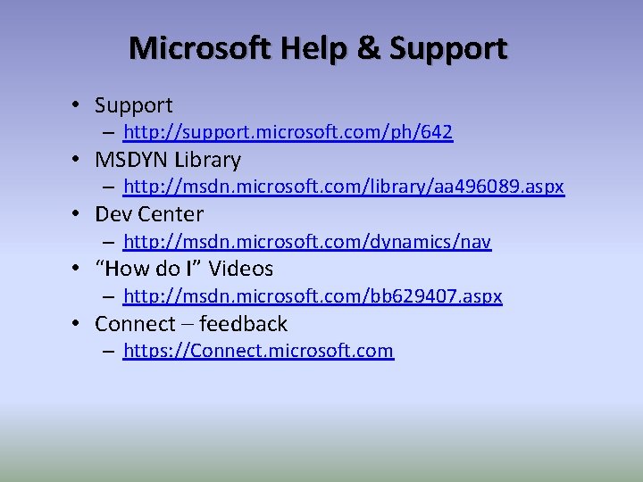 Microsoft Help & Support • Support – http: //support. microsoft. com/ph/642 • MSDYN Library