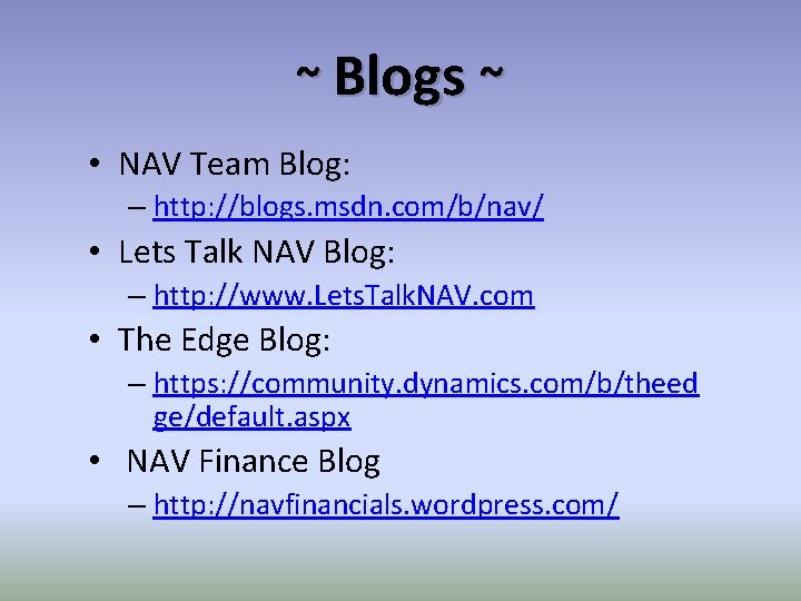 ~ Blogs ~ • NAV Team Blog: – http: //blogs. msdn. com/b/nav/ • Lets