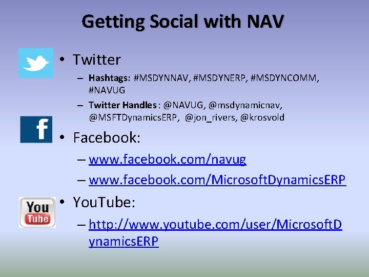 Getting Social with NAV • Twitter – Hashtags: #MSDYNNAV, #MSDYNERP, #MSDYNCOMM, #NAVUG – Twitter