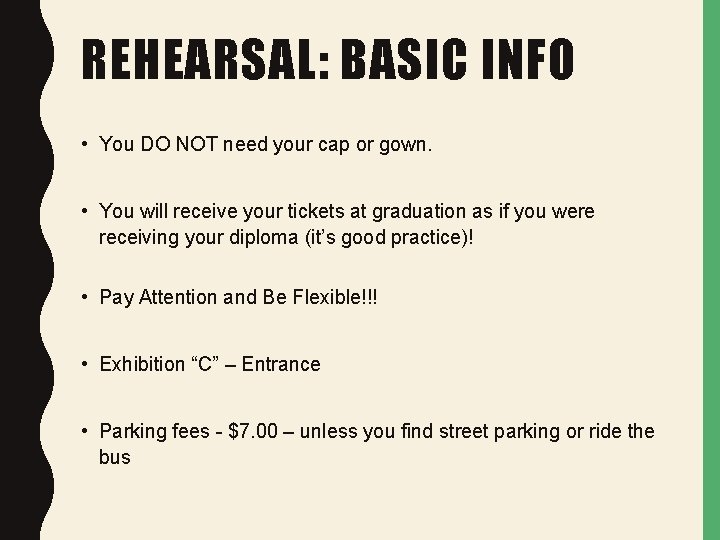 REHEARSAL: BASIC INFO • You DO NOT need your cap or gown. • You